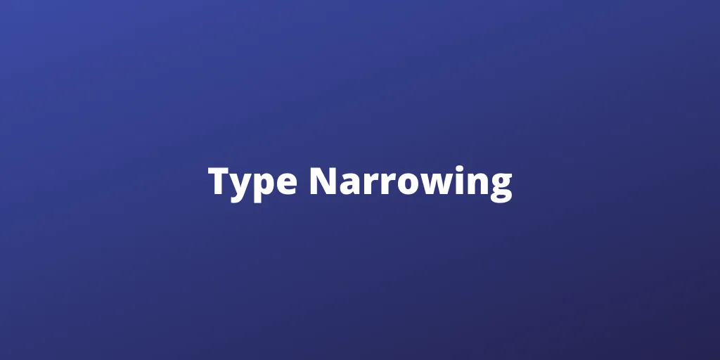 Type Narrowing