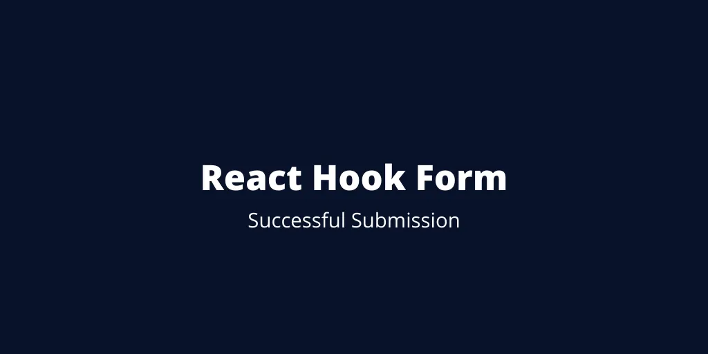 React Hook Form Successful Submission